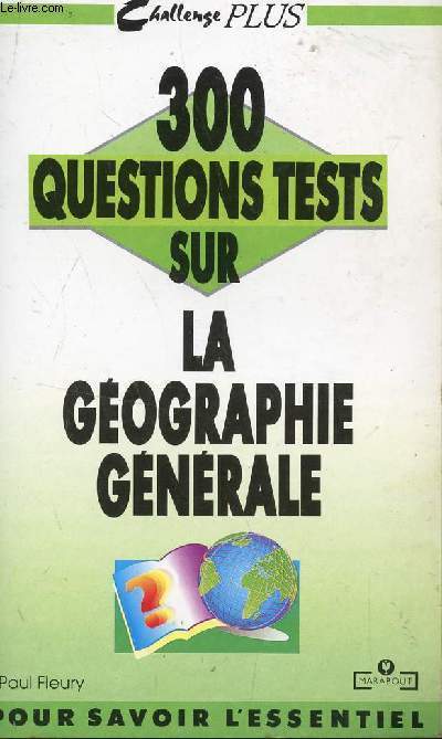 300 QUESTIONS TESTS SUR LA GEOGRAPHIE GENERALE / COLLECTION CHALLENGE PUS.