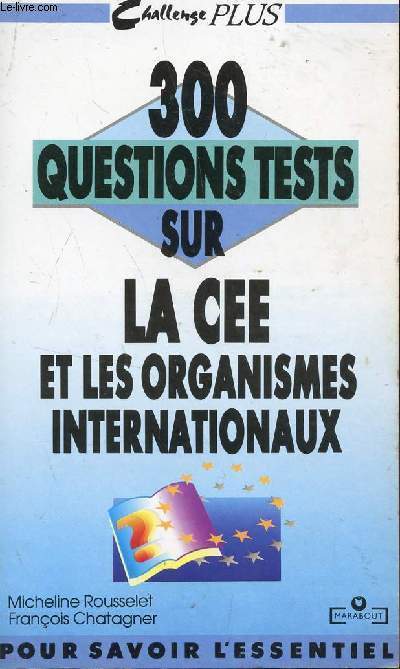 300 QUESTIONS TESTS SUR LA CEE ET LES ORGANISMES INTERNATIONAUX / COLLECTION CHALLENGE PUS.