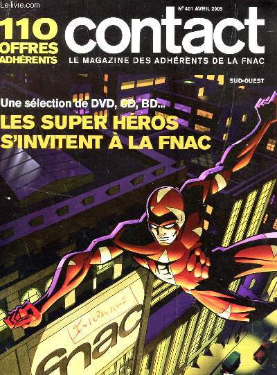 CONTACT - MAGAZINE DES ADHERENTS DE LA FNAC / N401 - AVRIL 2005 / UNE SELECTION DE DVD, CD, BD ...LES SUPER HEROS S'INVITENT A LA FNAC...