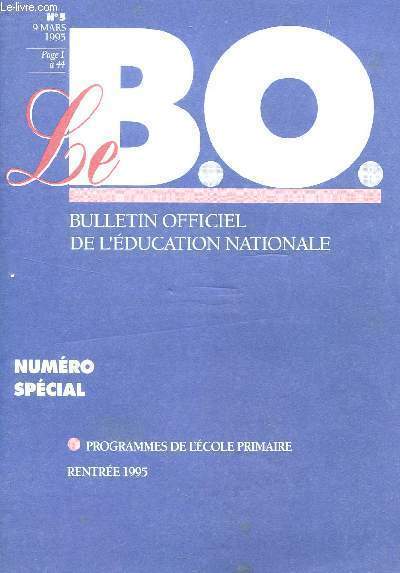 LE B.O. - BULLETIN OFFICIEL DE L'EDUCATION NATIONALE / N5 - 9 MARS 1995 / NUMERO SPECIAL : PROGRAMMES DE L'ECOLE PRIMAIRE - RENTREE 1995.