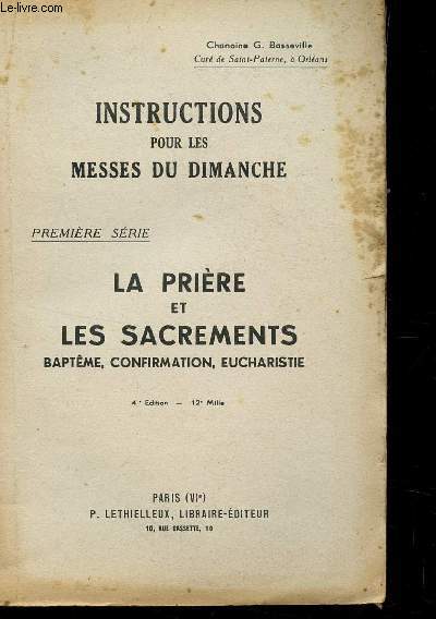 INSTRUCTIONS POUR LES MESSES DU DIMANCHE / 1ere SERIE - LA PRIERE ET LES SACREMENTS - BAPTEMES, CONFIRMATION, EUCHARISTIE / 4 EDITION.