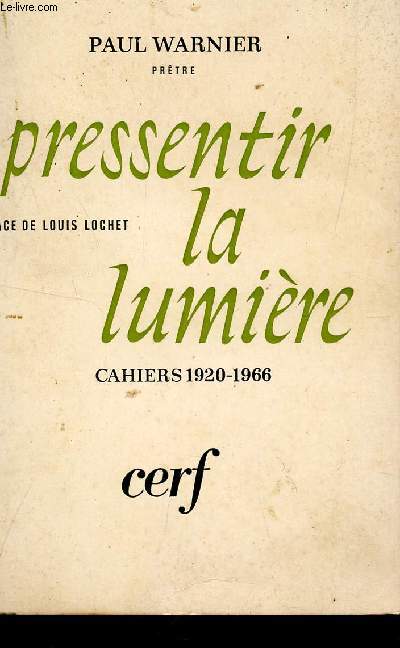 PRESSENTIR LA LUMIERE - CAHIERS 1920-1966.