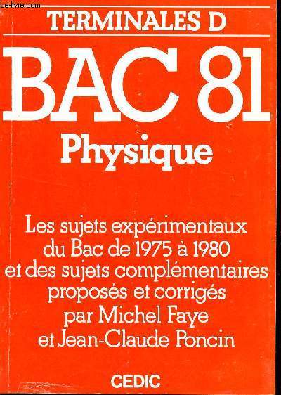 BAC 81 - PHYSIQUE / TERMINALES D / LES SUJETS EXPERIMENTAUX DU BAC DE 1975 A 1980 PROPOSES ET CORRIGES.