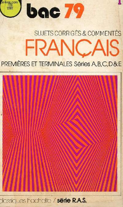 BAC 79 / FRANCAIS - SUJETS CORRIGES ET COMMENTES - CLASSES DE PREMIERES ET TERMINALES SERIES A.B.C.D.E. / COLLECTION FEU VERT / SERIE R.A.S.