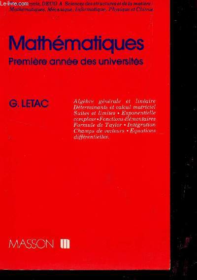 MATHEMATIQUES - PREMIERE ANNEE DES UNIVERSITE / ALGEBRE GENERALE ET LINEAIRE - DETERMINANTS ET CALCUL MATRICEL - SUITES ET LIMITES - EXPONENTIELLE COMPLEXE - FONCTIONS ELEMENTAIRES - FORMULES DE TAYLOR - INTEGRATION - CHAMPS DE VECTEURS - EQUATIONS DIFFE