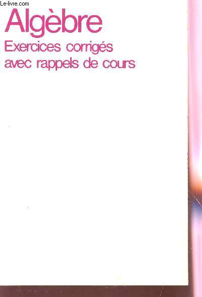 ALGEBRE - EXERCICES AVEC RAPPELS DE COURS / 2e EDITION.