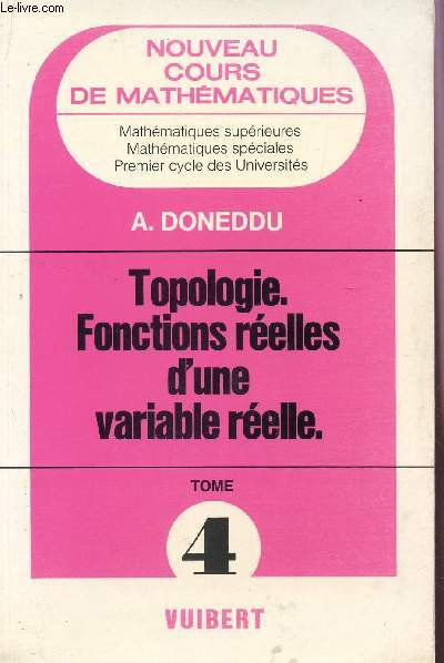 TOPOLOGIE - FONCTIONS REELLES D'UNE VARIABLES REELLE - TOME 4 / COLLECTION 