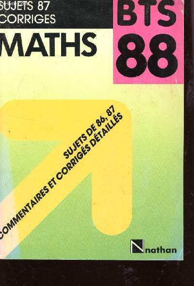 SUJETS 87 - CORRIGES / MATHS - BTS 88 / SUJETS DE 86, 87 - COMMENTAIRES ET CORRIGES DETAILLES.