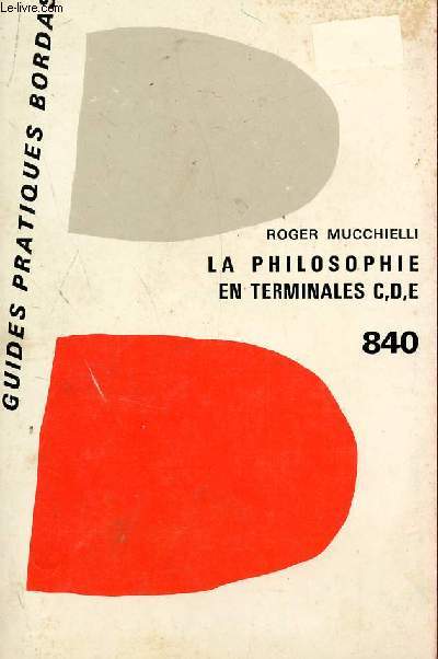 LA PHILOSOPHIE EN TERMINALES CDE - PHILOSOPHIE DE LA CONNAISSANCE ET DE L'ACTION / COLLECTION DES GUIDES PRATIQUES - N840.