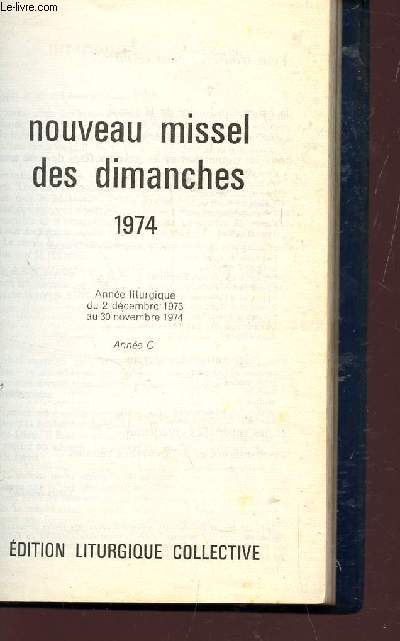 NOUVEAU MISSEL DES DIMANCHES - ANNEE LITURGIQUE DU 2 DECEMBRE 1973 AU 30 NOVEMBRE 1974 - ANNEE C.