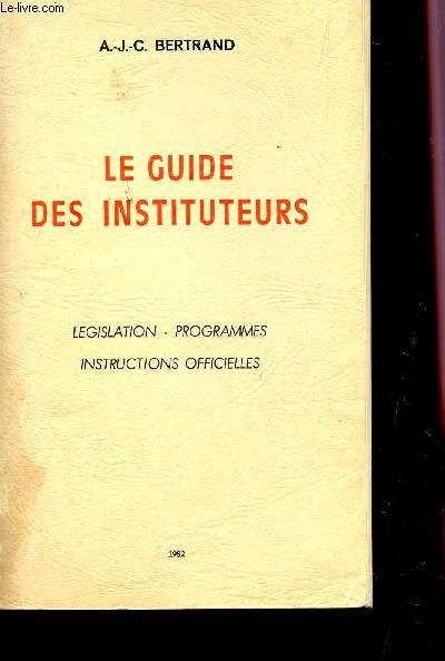 LE GUIDE DES INSTITUTEURS / LEGISLATION-PROGRAMMES - INSTRUCTIONS OFFICIELLES.