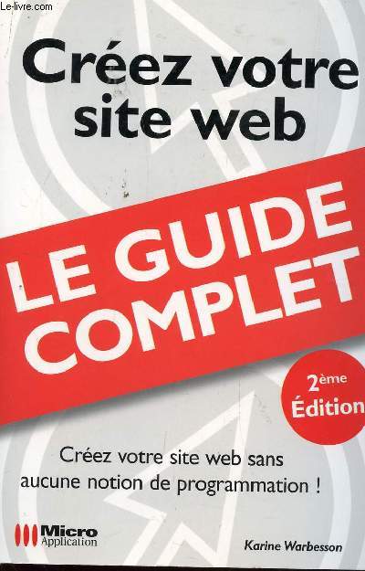 CREEZ VOTRE SITE WEB - LE GUIDE COMPLET - / 2e EDITION.