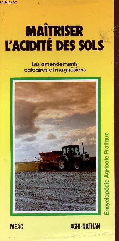 MAITRISER L'ACIDITE DES SOLS - LES AMENDEMENTS CALCAIRES ET MAGNESIENS - ENCYCLOPEDIE AGRICOLE PRATIQUE.