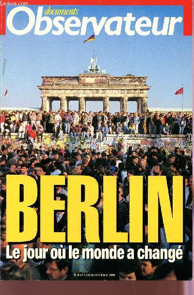 BERLIN, LE JOUR OU LE MONDE A CHANGE / DOCUMENTS OBSERVATEUR - N8 - JANIVER-FEVRIER 1990.