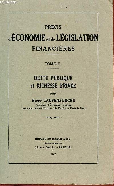 PRECIS D'ECONOMIE ET DE LEGISLATION FINANCIERES / TOME II : DETTES PUBLIQUE ET RICHESSE PRIVEE.