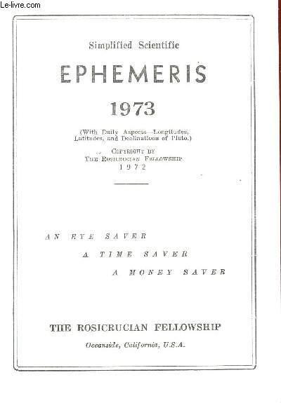 SIMPLIFIED SCIENTIFIC EPHEMERIS - 1973   / AN EYE SAVER, A TIME SAVER, A MONEY SAVER.