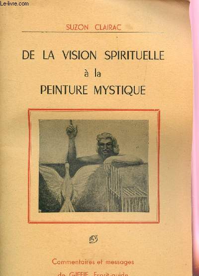 DE LA VISION SPIRITUELLE A LA PEINTURE MYSTIQUE / COMMENTAIRES ET MESSAGES DE GIFFIE, ESPRIT GUIDE.