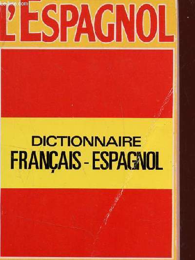 JE PARLE L'ESPAGNOL - DICTIONNAIRE FRANCAIS ESPAGNOL .