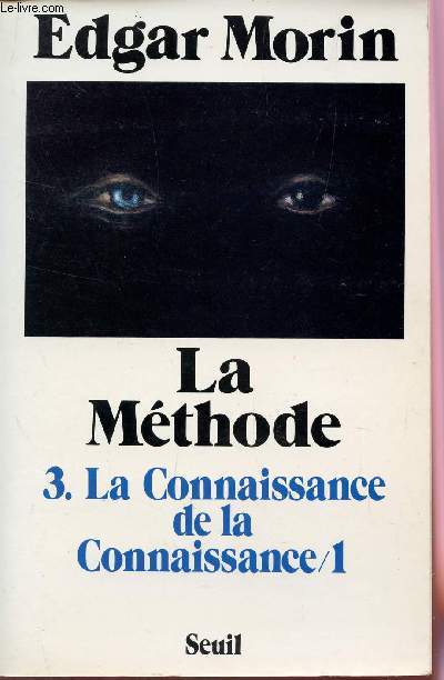 LA METHODE - TOME 3 : LA CONNAISSANCE DE LA CONNAISSANCE - LIVRE PREMIER : ANTHROPOLOGIE DE LA CONNAISSANCE.