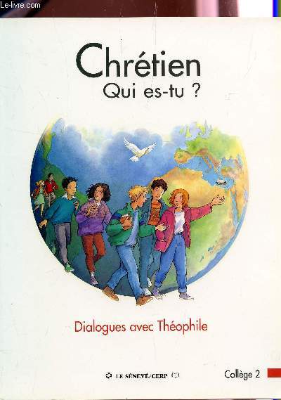 CHRETIEN QUI ES TU. - DIALOGUES AVEC THEOPHILE / COLLEGE 2.