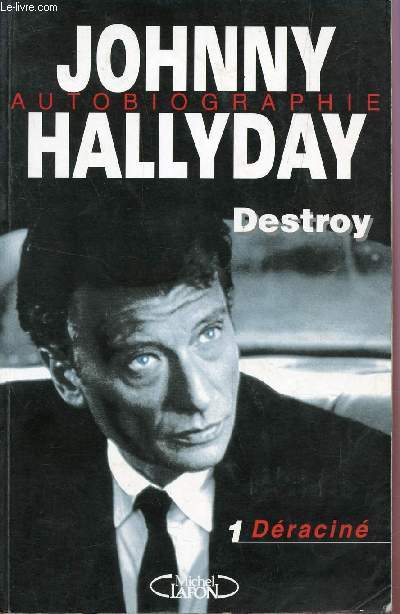JOHNNY HALLYDAY - AUTOBIOGRAPHIE - DESTRO / LIVRE 1 : DERACINE.