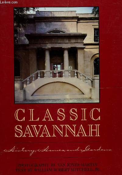 CLASSIC SAVANNAH / HISTORY, HOMES AND GARDENS.