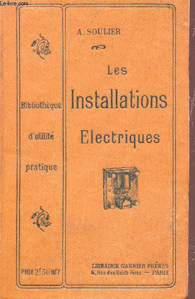 LES INSTALLATIONS ELECTRIQUES / TRANSFORMATEURS ELECTRIQUES - APAREILS DE MESURE ELECTRIQUE - APPAREILLAGE ELECTRIQUE - INSTALLATIONS D'APPARTEMENT - INSTALLATIONS D'UNSINES.