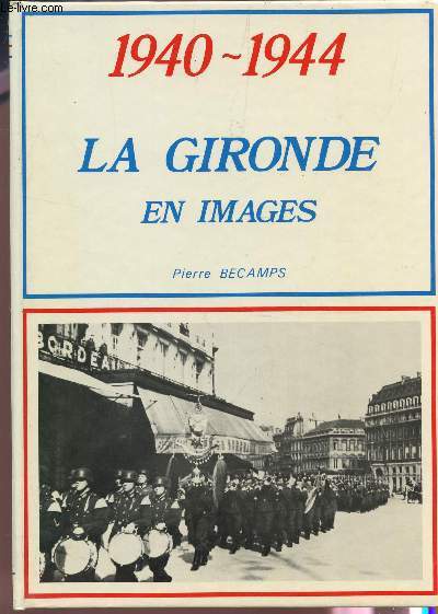 1940-1944 - LA GIRONDE EN IMAGES.