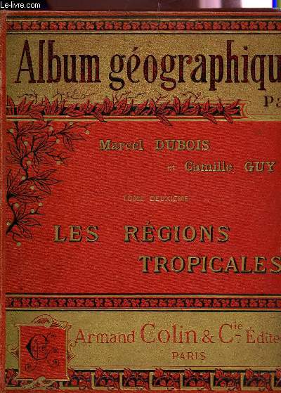 ALBUM GEOGRAPHIQUE / TOME DEUXIEME : LES REGIONS TROPICALES.