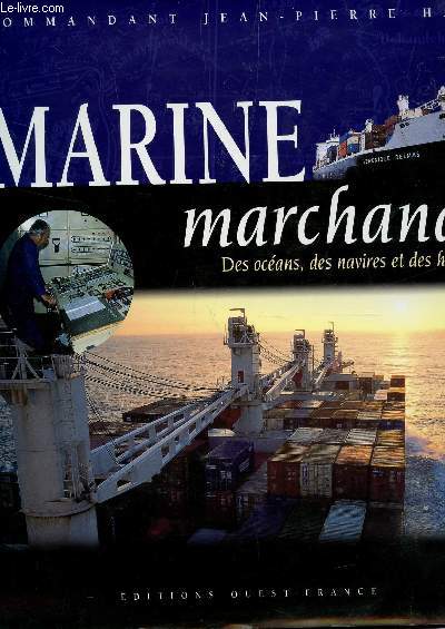 MARINE MARCHANDE : DES OCEANS, DES NAVIRES ET DES HOMMES.