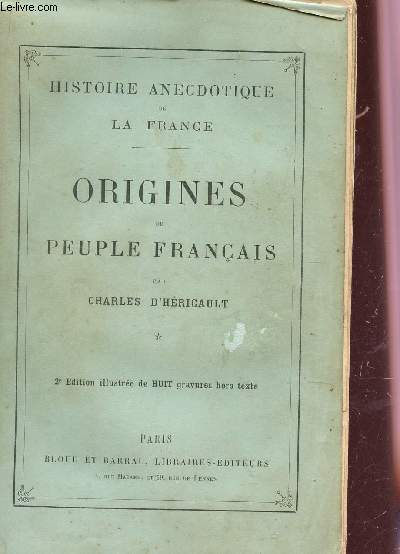 ORIGINES DU PEUPLE FRANCAIS / COLLECTION HISTOIRE ANECDOTIQUE DE LA FRANCE / 2e EDITION.