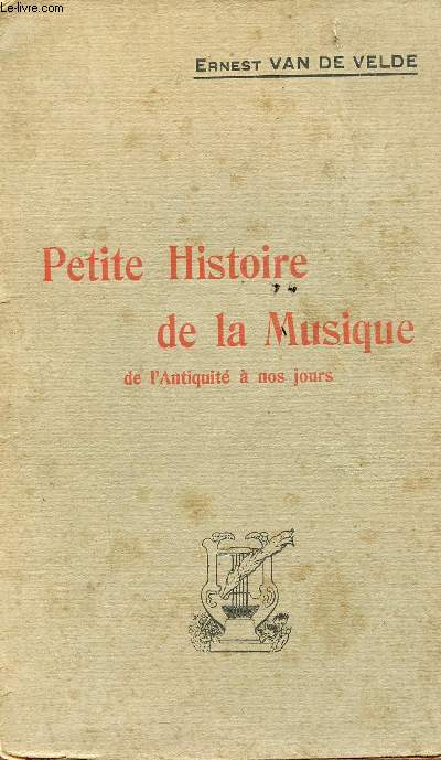 PETITE HISTOIRE DE LA MUSIQUE - DE L'ANTIQUITE A NOS JOURS / BIBLIOTHEQUE DE VULGARISATION MUSICALE.