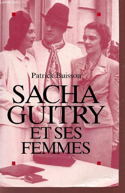 SACHA GUITRY ET SES FEMMES.