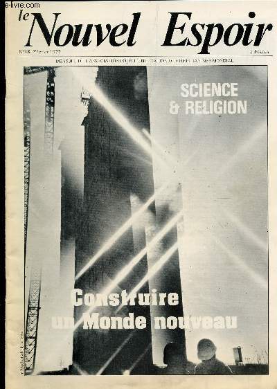 LE NOUVEL ESPOIR - MENSUEL DE L'ASSOCIATION POUR L'UNIFICATIN DU CHRISTIANISME MONDIAL - N18 - FEVRIER 1977 / SCIENCE ET RELIGION - CONSTRUIRE UN MONDE NOUVEAU / BONHEUR ET PROGRES - LA JOIE D'UNE CONNAISSANCE UNIFIEE - PIERRE TEILHARD DE CHARDIN ETC...