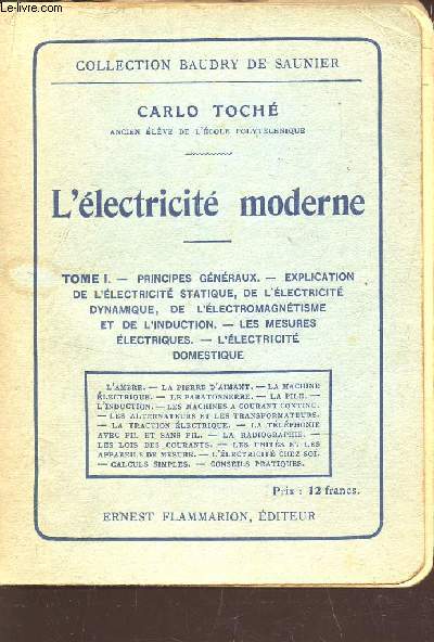 L'ELECTRICITE MODERNE / TOME I : PRINCIPES GENERAUX - EXPLICATION D L'ELECTRICITE STATIQUE, DE L'ELECTRICITE DYNAMIQUE, DE L'ELECTROMAGNETISME ET DE L'INDUCTION - LES MESURES ELECTRIQUES - L'ELECTRICITE DOMESTIQUE.