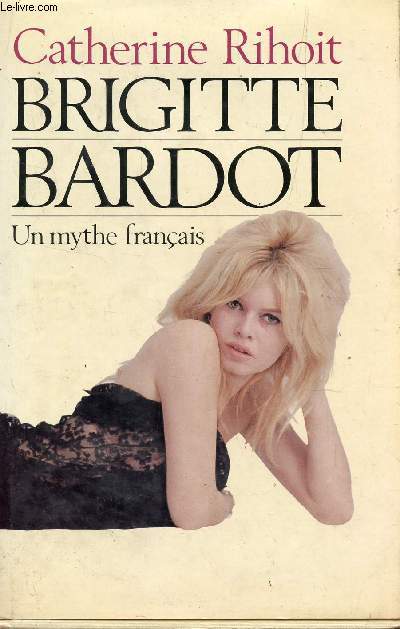 BRIGITTE BARDOT - UN MYTHE FRANCAIS.