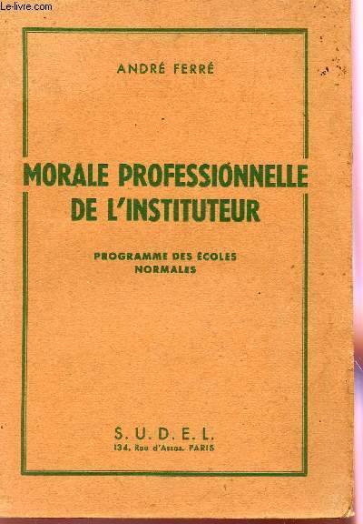 MORALITE PROFESSIONNELLE DE L'INSTITUTEUR - PROGRAMME DES ECOLES NORMALES.