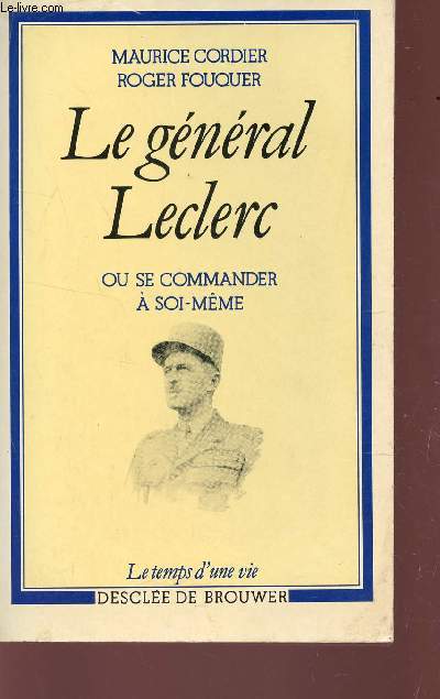LE GENERAL LECLERC OU SE COMMANDER A SOIS MEME / COLLECTION 