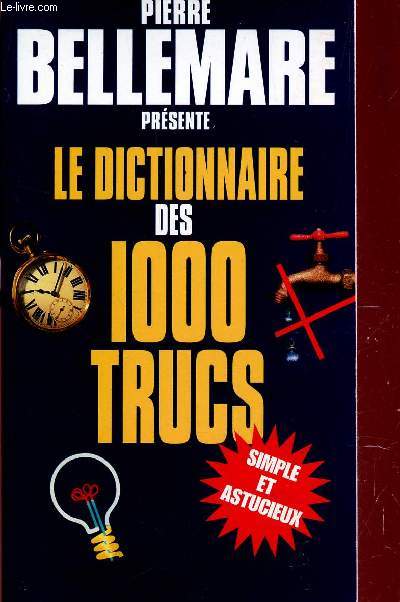 LE DICTIONNAIRE DES 1000 TRUCS - SIMPLE ET ASTUCIEUX.