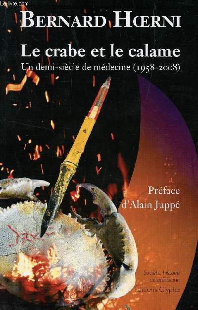 LE CRABE ET LE CALAME - UN DEMI SIECLE DE MEDECINE (1958-2008).