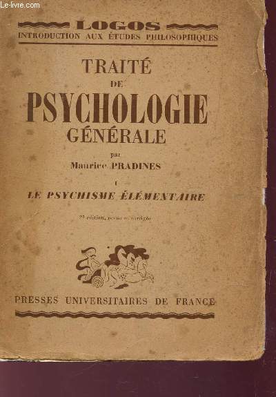TRAITE DE PSYCHOLOGIE GENERALE - TOME I : LE PSYCHISME ELEMENTAIRE / COLLECTION LOGOS, INTRODUCTION AUX ETUDES PHILOSOPHIQUES / 2e EDITION.