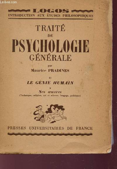TRAITE DE PSYCHOLOGIE GENERALE - TOME II LE GENIE HUMAIN - PREMIERE PARTIE : SES OEUVRES (TECHNIQUES, RELIGION, ART ET SCIENCE, LANGAGE, POLITIQUE) / COLLECTION LOGOS.