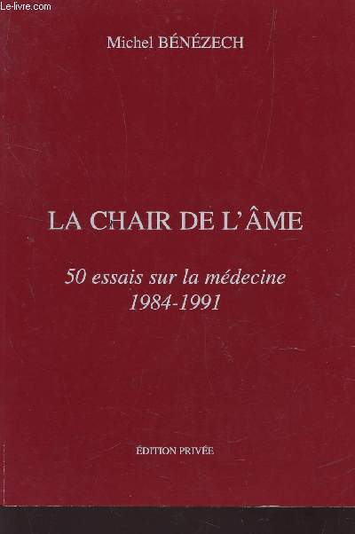 LA CHAIR DE L'AME - 50 ESSAIS SUR LA MEDECINE - 1984-1991.