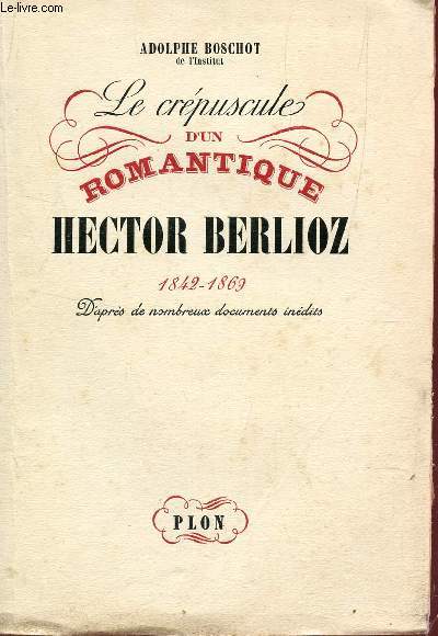 LE CREPUSCULE D'UN ROMANTIQUE HECTOR BERLIOZ (1842-1869).
