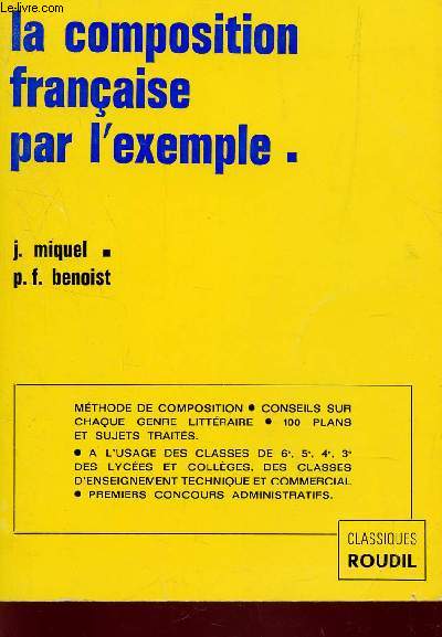 LA COMPOSITION FRANCAISE PAR L'EXEMPLE / METHODE DE COMOSITION - CONSEILS SUR CHAQUE GENRE LITTERAIRE - 100 PLANS ET SUJETS TRAITES / A L'USAGE DES CLASSES DE 6e, 5e, 4e, 3e DES LYCEES ET COLLEGS, DES CLASSES D'ENSEIGNEMENT TECHNIQUE ET COMMERCIAL -....