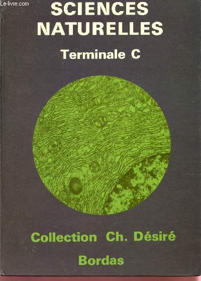 SCIENCES NATURELLES - TERMINALE C / COLLECTION Ch. DESIRE.