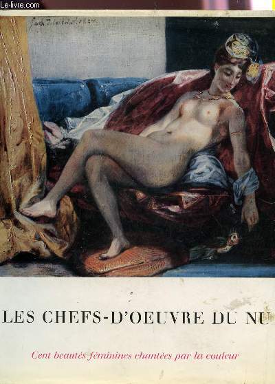 LES CHEFS-D'OEUVRE DU NU - CENT BEAUTE FEMININES CHANTEES PAR LA COULEUR.