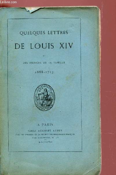 QUELQUES LETTRES DE LOUIS XIV ET DES PRINCES DE SA FAMILLE (1688-1713).