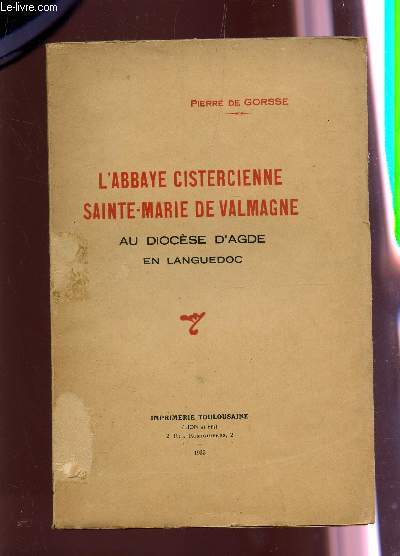 L'ABBAYE CISTERCIENNE SAINTE MARIE DE VALMAGNE - AU DIOCESE D'AGDE EN LANGUEDOC.