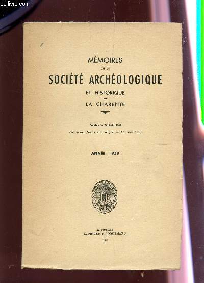 MEMOIRES DE LA SOCIETE ARCHEOLOGIQUE ET HISTORIQUE DE LA CHARENTE - FONDEE LE 22 AOUT 1844 - RECONNUE D'UTILITE PUBLIQUE LE 16 JUIN 1910 - ANNEE 1958.